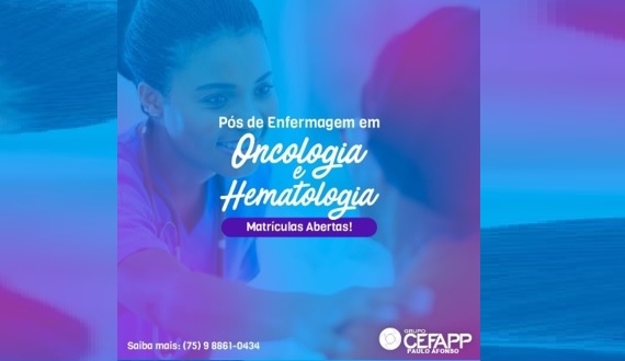 CEFAPP/Paulo Afonso: Pós de Enfermagem em Oncologia e Hematologia; matrículas abertas!
