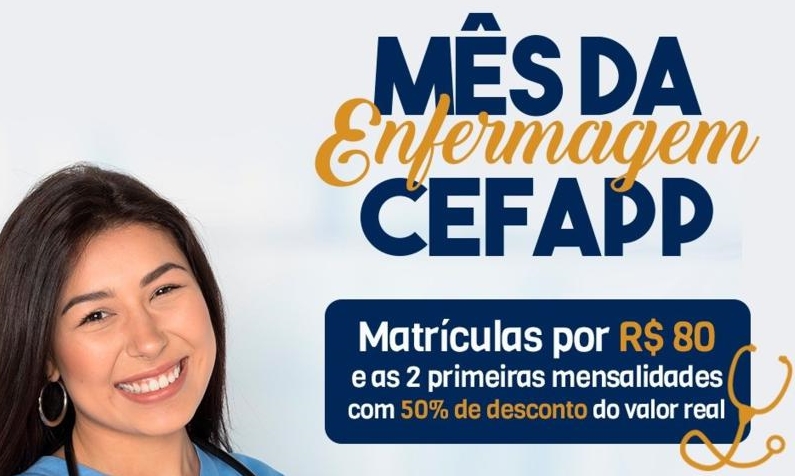 Mês da Enfermagem CEFAPP: Matrículas por R$ 80 e nas duas primeiras mensalidades 50% de desconto!